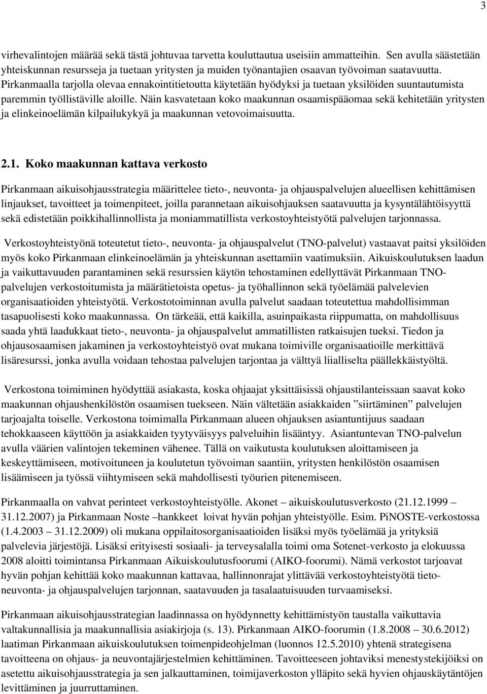 Pirkanmaalla tarjolla olevaa ennakointitietoutta käytetään hyödyksi ja tuetaan yksilöiden suuntautumista paremmin työllistäville aloille.