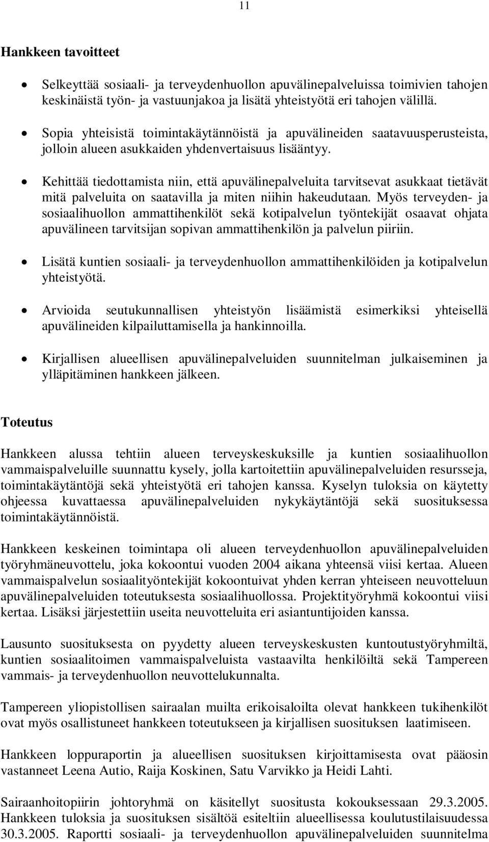 Kehittää tiedottamista niin, että apuvälinepalveluita tarvitsevat asukkaat tietävät mitä palveluita on saatavilla ja miten niihin hakeudutaan.