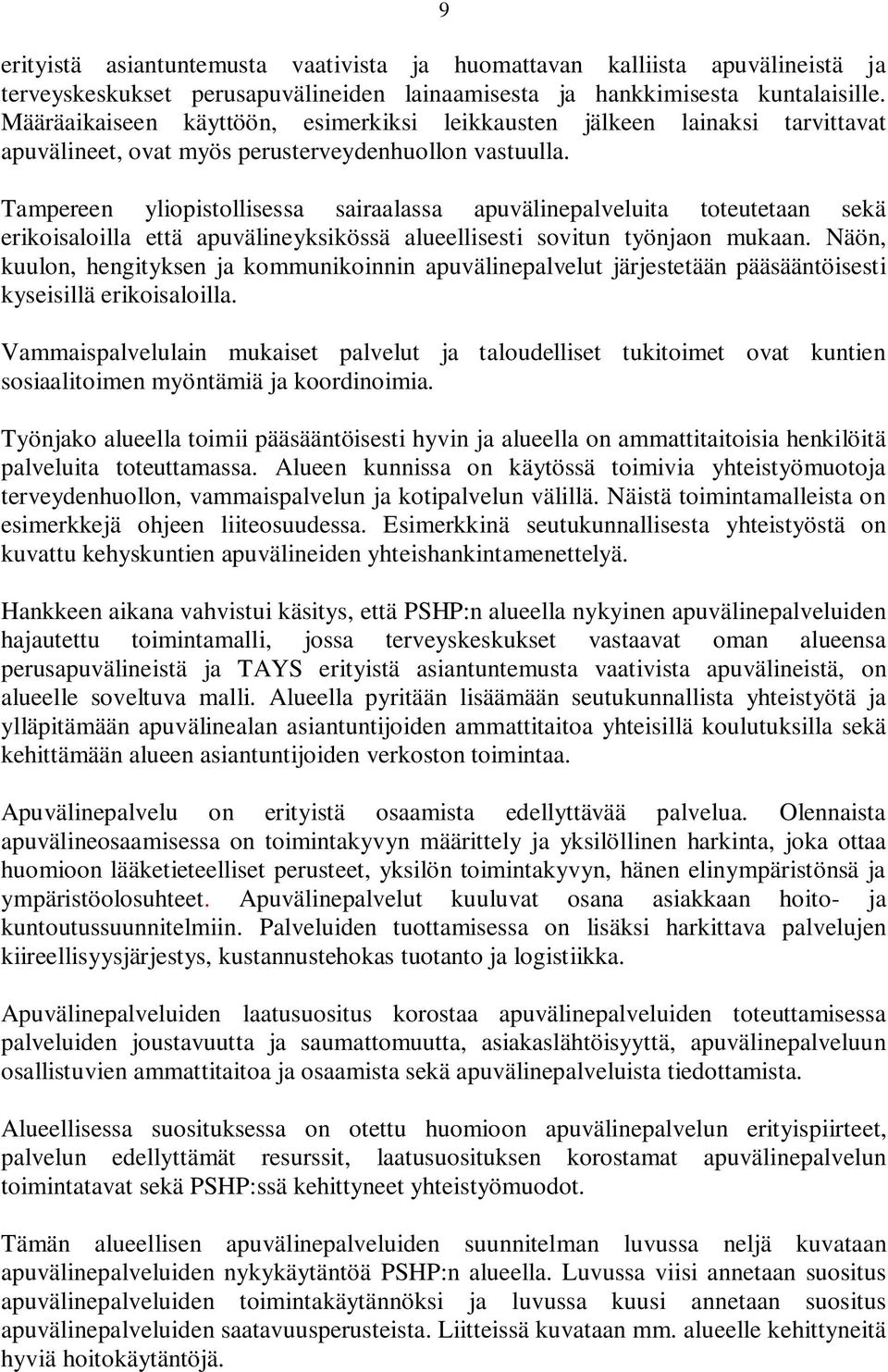 Tampereen yliopistollisessa sairaalassa apuvälinepalveluita toteutetaan sekä erikoisaloilla että apuvälineyksikössä alueellisesti sovitun työnjaon mukaan.