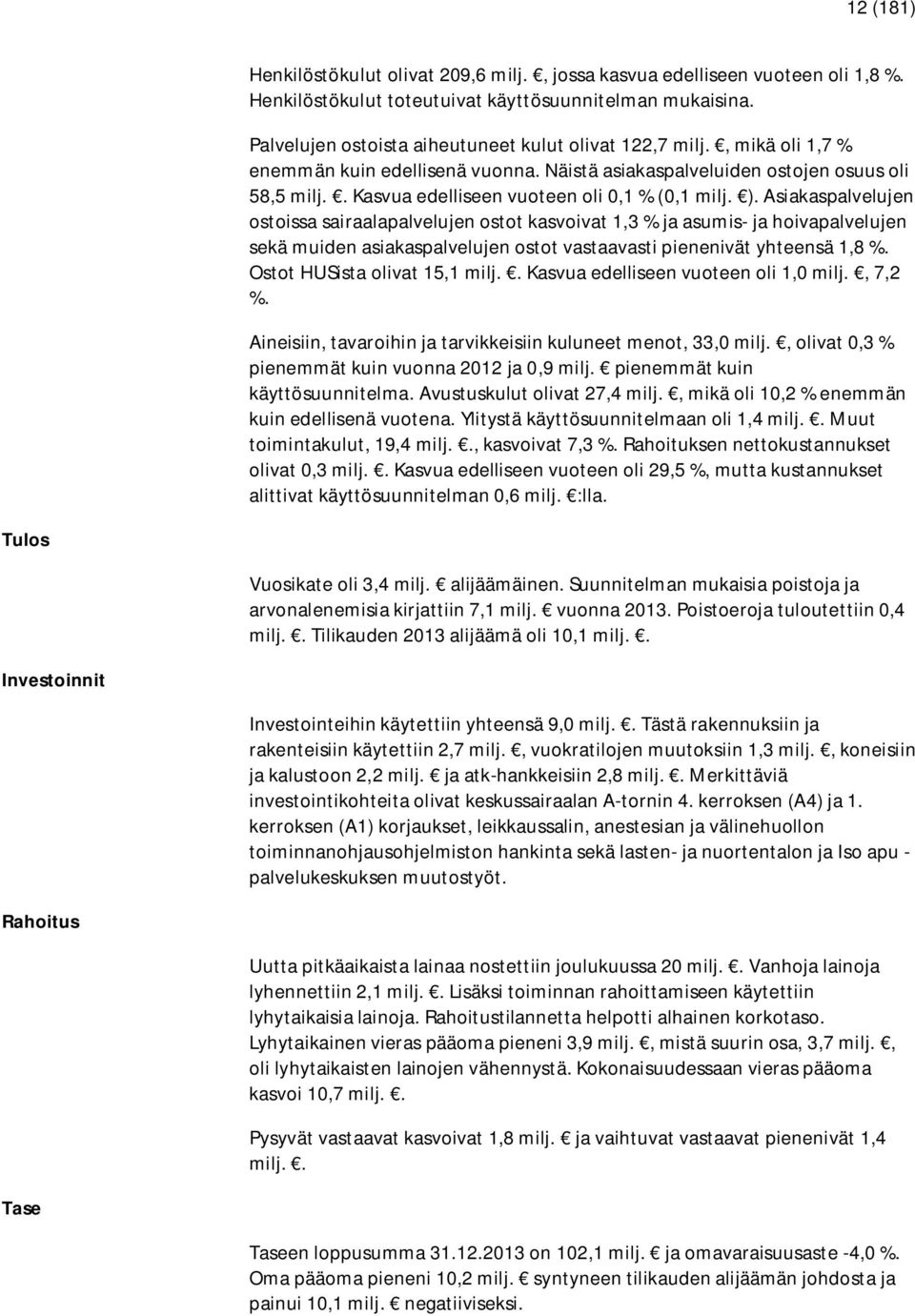 . Kasvua edelliseen vuoteen oli 0,1 % (0,1 milj. ).