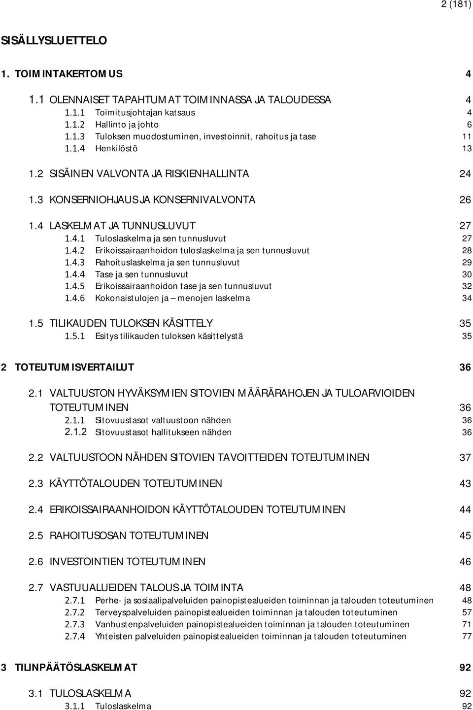 2 SISÄINEN VALVONTA JA RISKIENHALLINTA 24 1.3 KONSERNIOHJAUS JA KONSERNIVALVONTA 26 1.