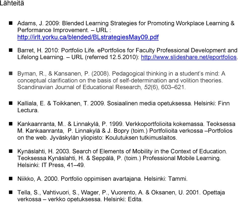 Pedagogical thinking in a student s mind: A conceptual clarification on the basis of self determination and volition theories. Scandinavian Journal of Educational Research, 52(6), 603 621.