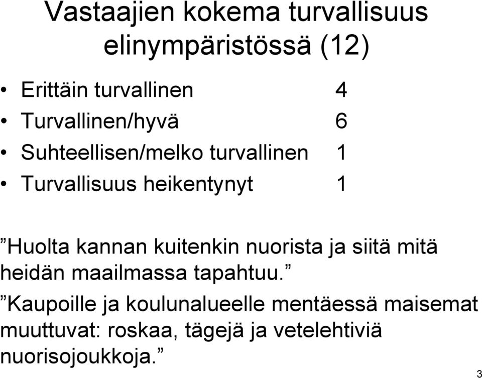 Huolta kannan kuitenkin nuorista ja siitä mitä heidän maailmassa tapahtuu.