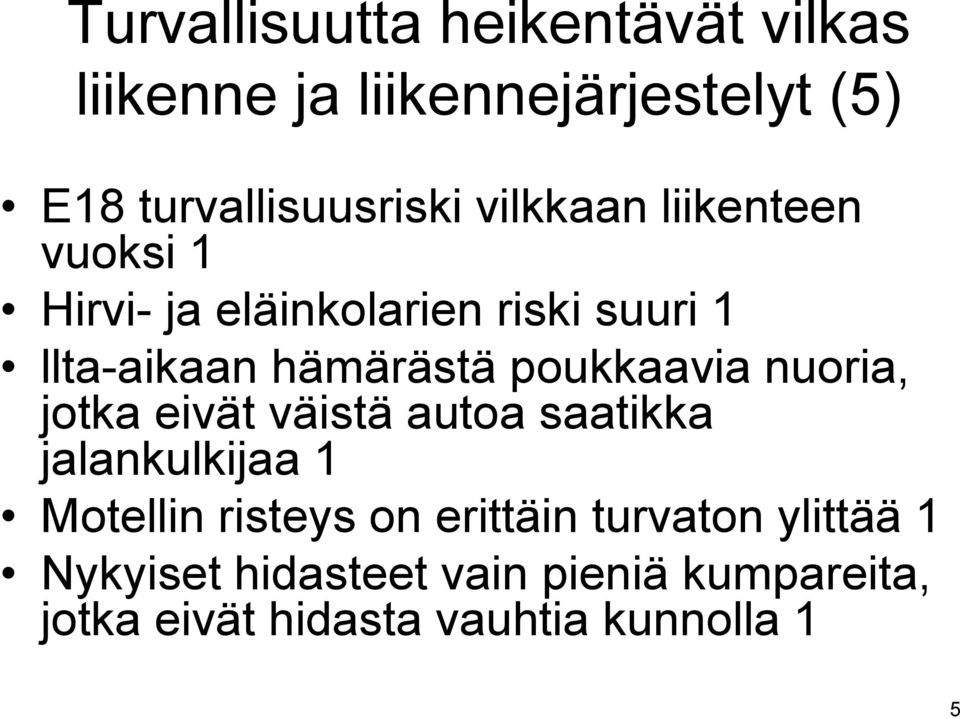 poukkaavia nuoria, jotka eivät väistä autoa saatikka jalankulkijaa 1 Motellin risteys on