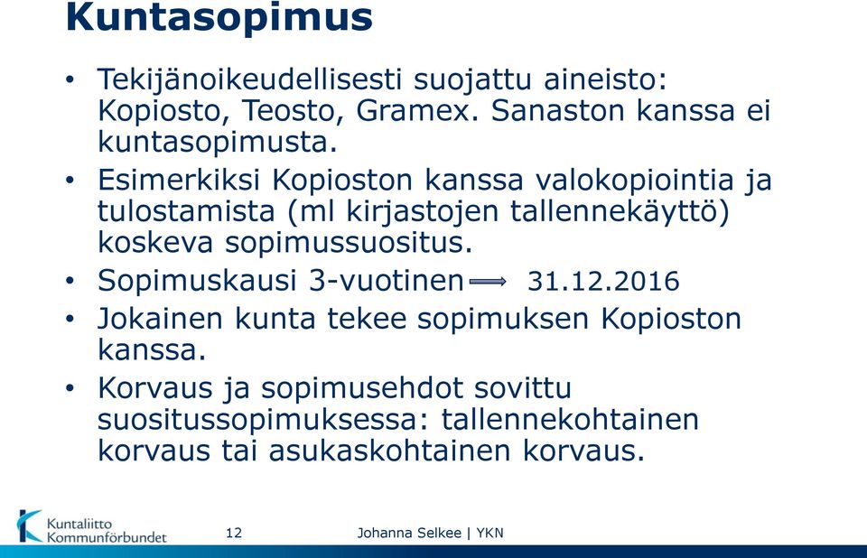 Esimerkiksi Kopioston kanssa valokopiointia ja tulostamista (ml kirjastojen tallennekäyttö) koskeva