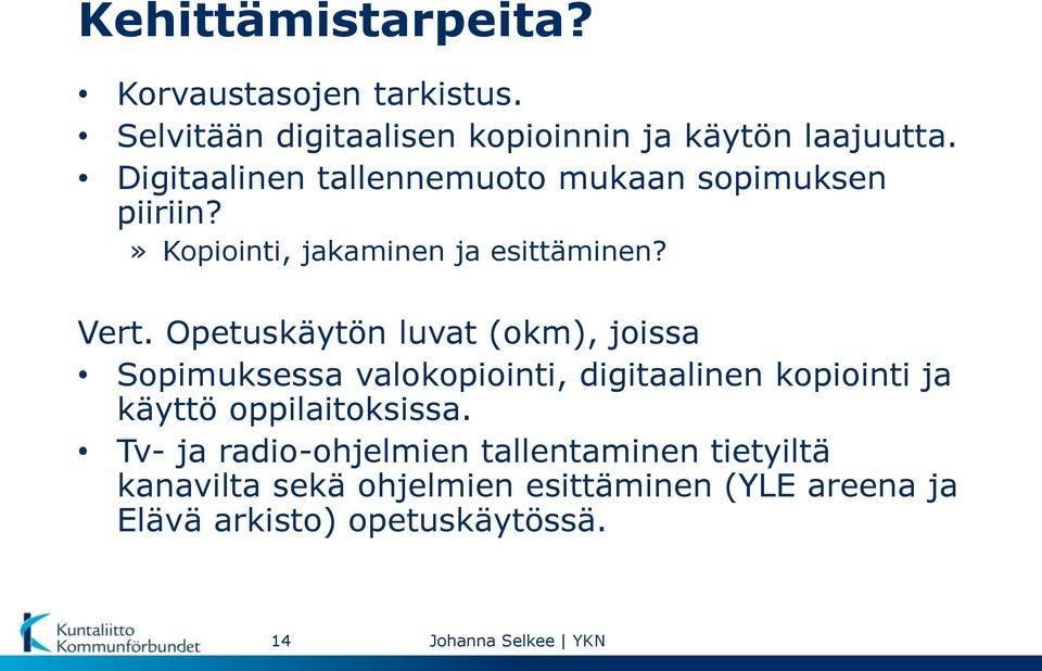 Opetuskäytön luvat (okm), joissa Sopimuksessa valokopiointi, digitaalinen kopiointi ja käyttö oppilaitoksissa.