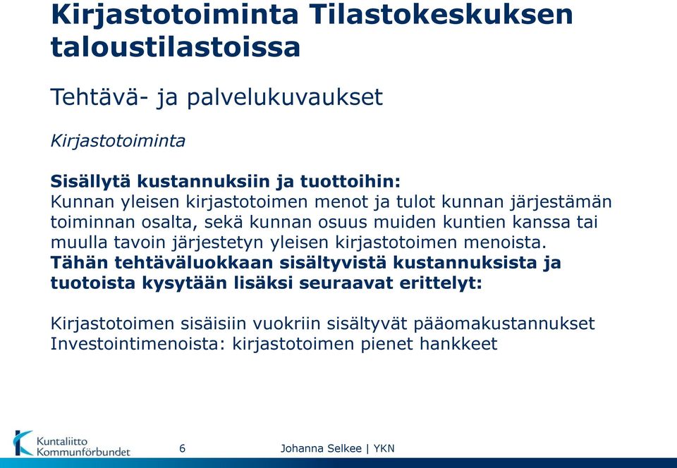 tai muulla tavoin järjestetyn yleisen kirjastotoimen menoista.