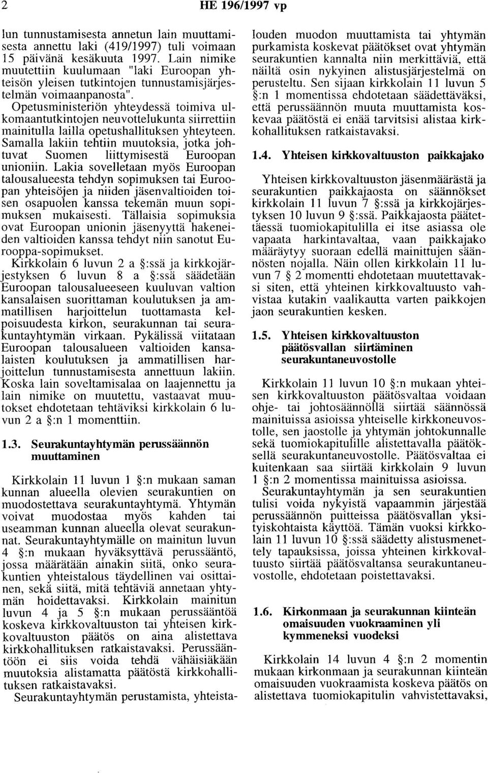 Opetusministeriön yhteydessä toimiva ulkomaantutkintojen neuvottelukunta siirrettiin mainitulla lailla opetushallituksen yhteyteen.