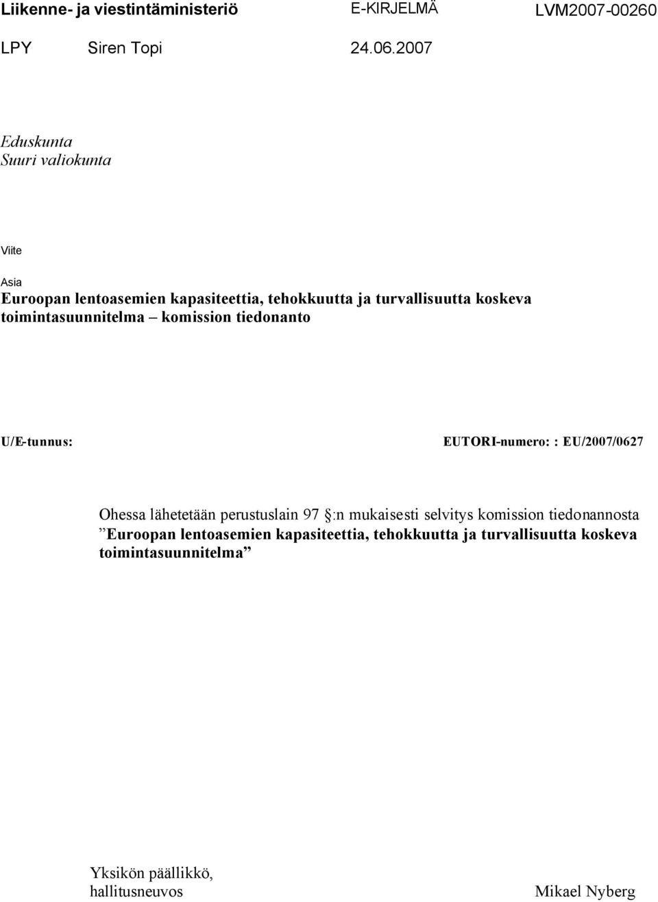 toimintasuunnitelma komission tiedonanto U/E-tunnus: EUTORI-numero: : EU/2007/0627 Ohessa lähetetään perustuslain 97 :n