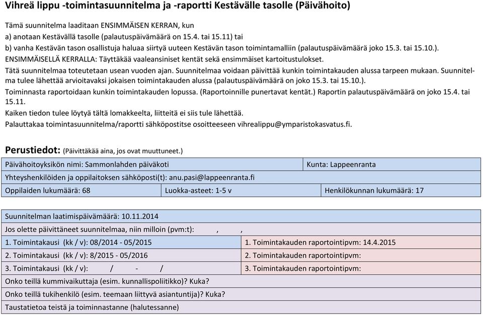 Tätä suunnitelmaa toteutetaan usean vuoden ajan. Suunnitelmaa voidaan päivittää kunkin toimintakauden alussa tarpeen mukaan.