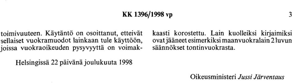 vuokraoikeuden pysyvyyttä on voimak- kaasti korostettu.