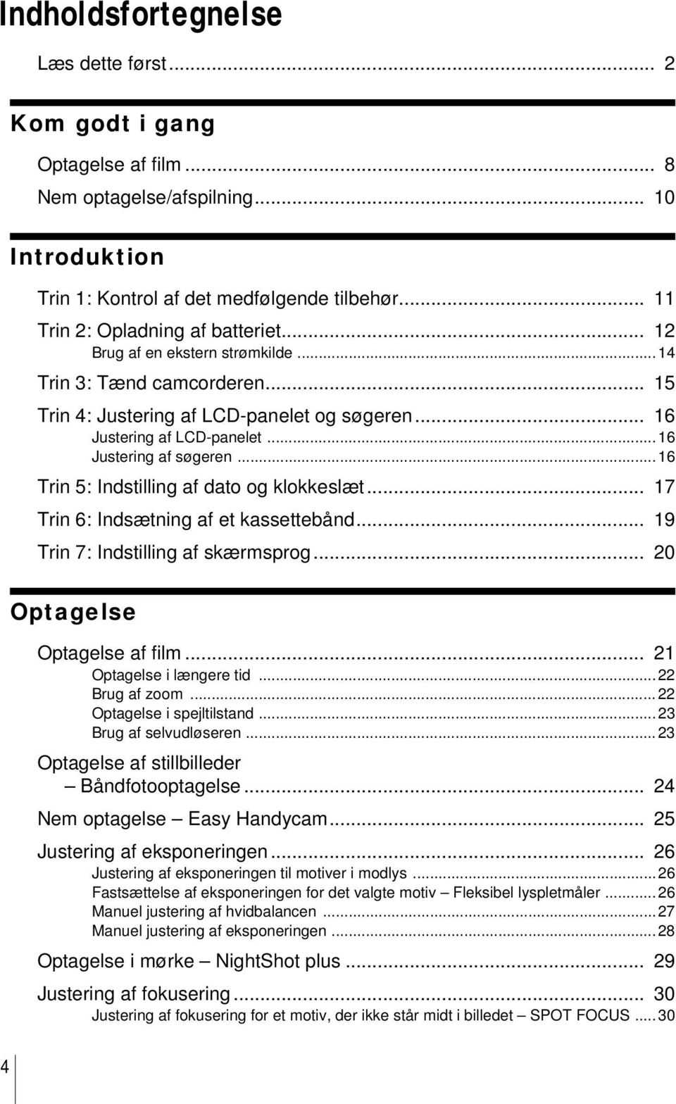 .. 16 Justering af søgeren...16 Trin 5: Indstilling af dato og klokkeslæt... 17 Trin 6: Indsætning af et kassettebånd... 19 Trin 7: Indstilling af skærmsprog... 20 4 Optagelse Optagelse af film.