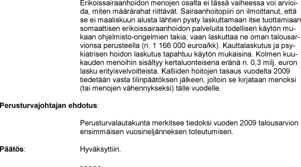 vaan laskuta ne oman lousarvionsa perusteella (n. 1 166 000 euroa/kk). Kaut las ku tus ja psykiatrisen hoidon laskutus pahtuu käytön mukaisina.