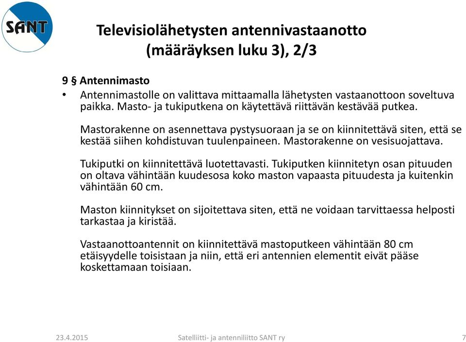 Mastorakenne on vesisuojattava. Tukiputki on kiinnitettävä luotettavasti.