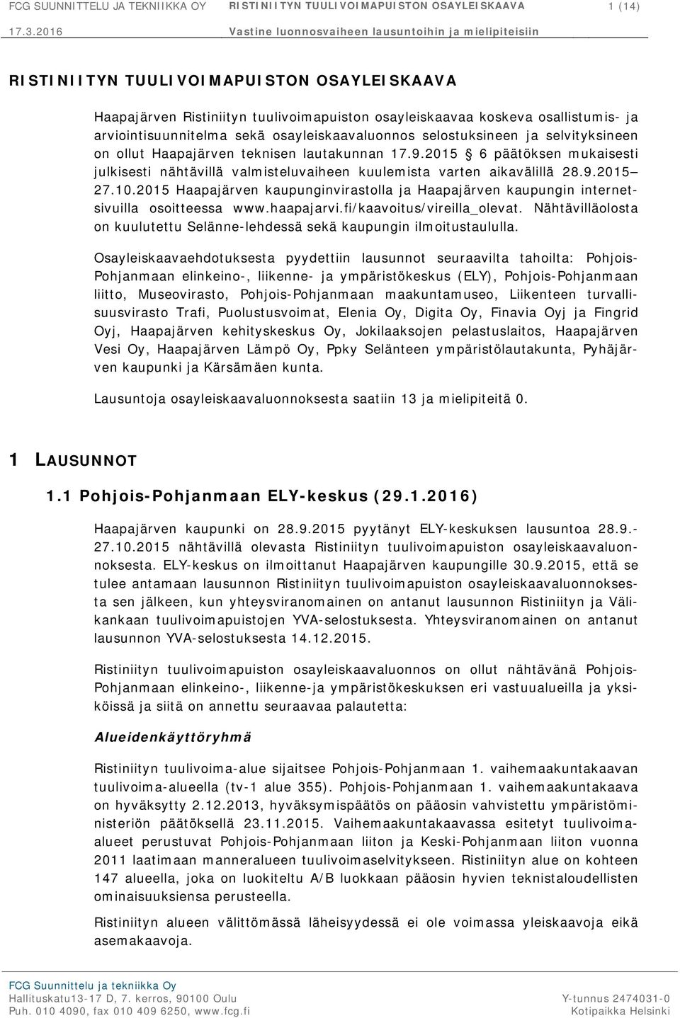 2015 6 päätöksen mukaisesti julkisesti nähtävillä valmisteluvaiheen kuulemista varten aikavälillä 28.9.2015 27.10.