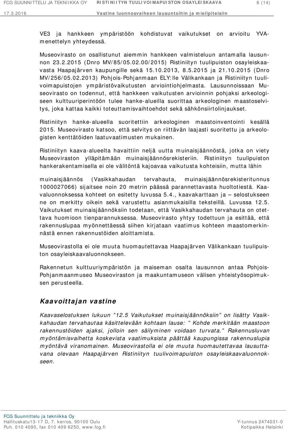 2013, 8.5.2015 ja 21.10.2015 (Dnro MV/256/05.02.2013) Pohjois-Pohjanmaan ELY:lle Välikankaan ja Ristiniityn tuulivoimapuistojen ympäristövaikutusten arviointiohjelmasta.