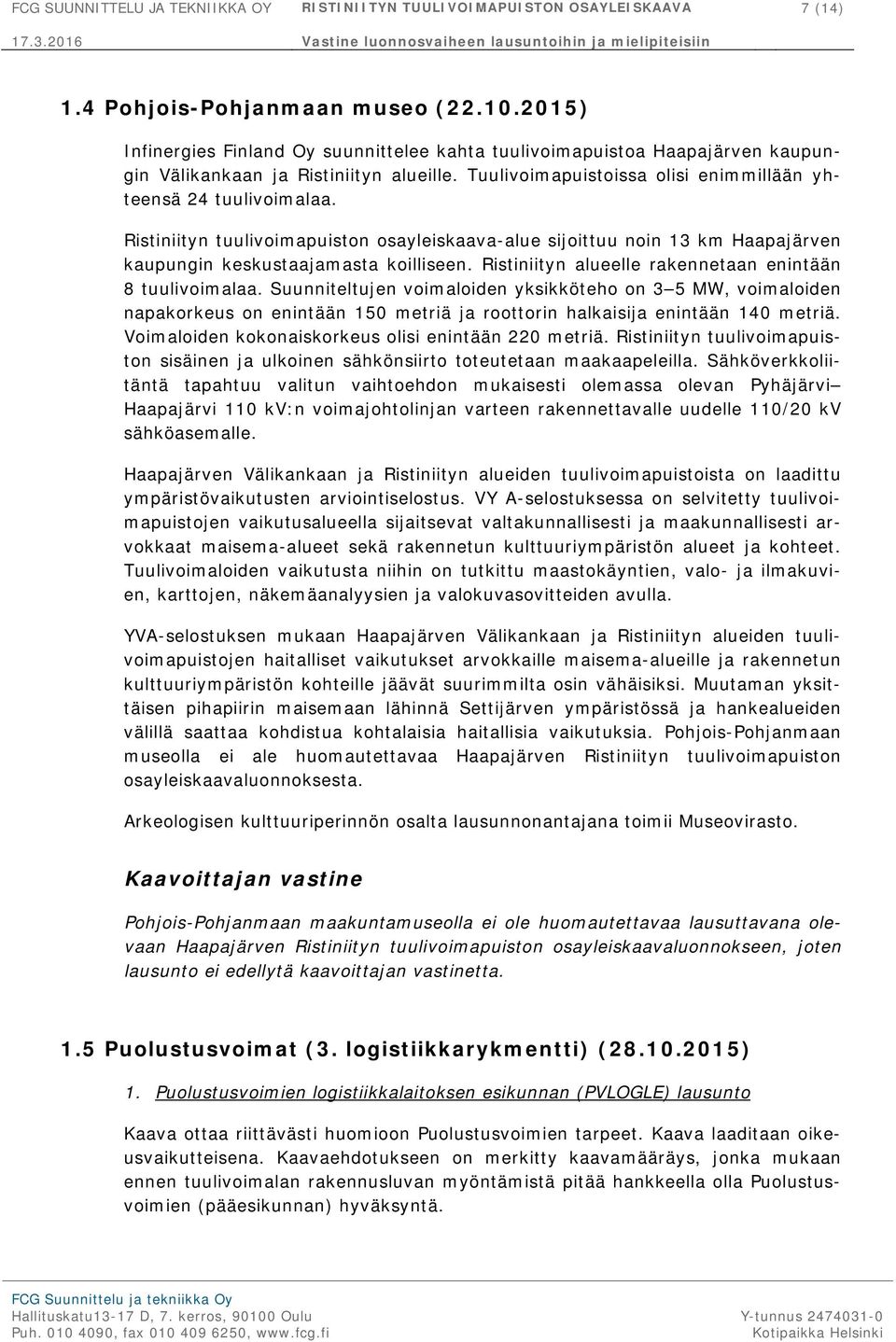 Ristiniityn tuulivoimapuiston osayleiskaava-alue sijoittuu noin 13 km Haapajärven kaupungin keskustaajamasta koilliseen. Ristiniityn alueelle rakennetaan enintään 8 tuulivoimalaa.