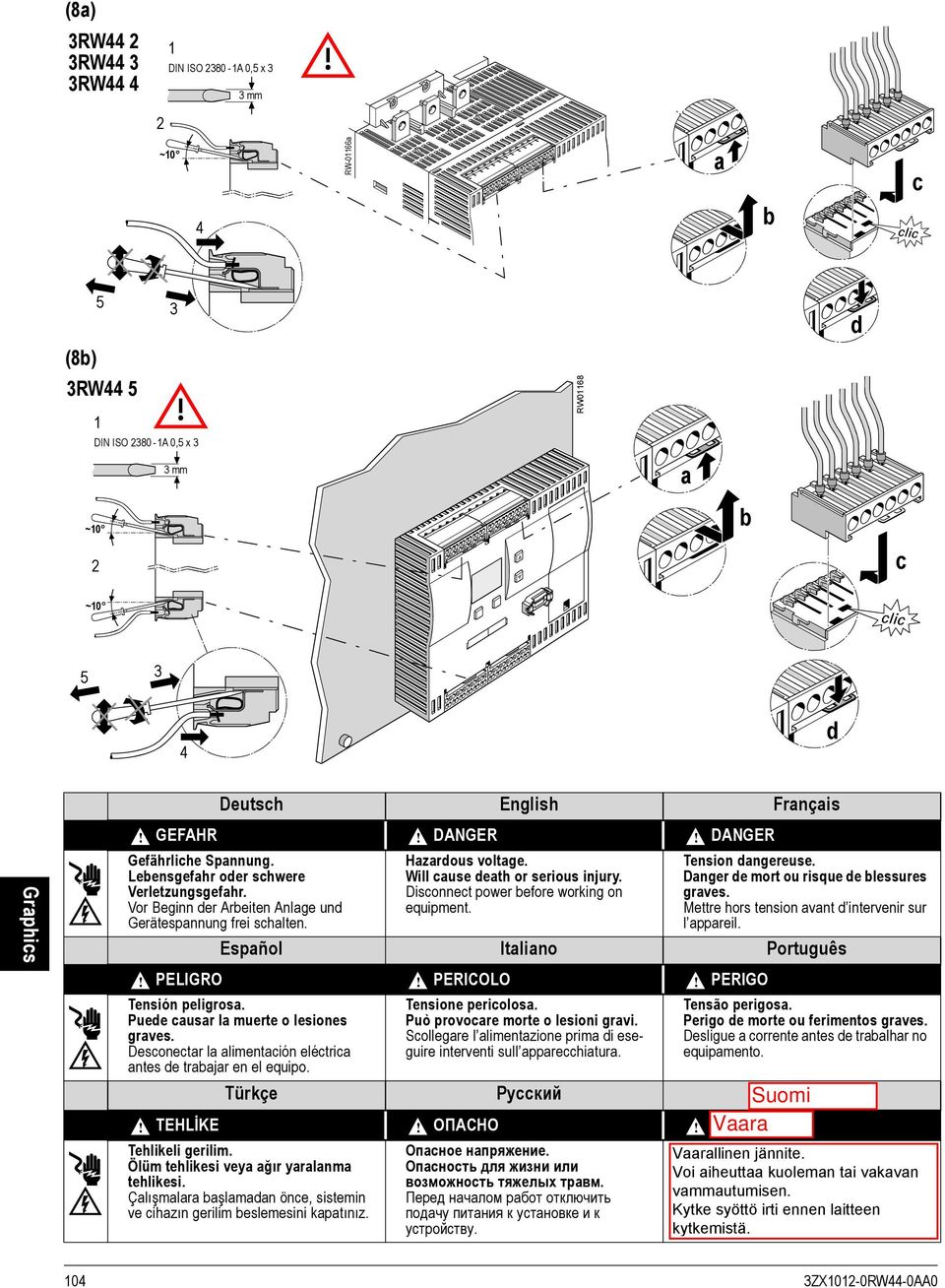 Disconnect power before working on equipment. Tension dangereuse. Danger de mort ou risque de blessures graves. Mettre hors tension avant d intervenir sur l appareil. Español Italiano Português!