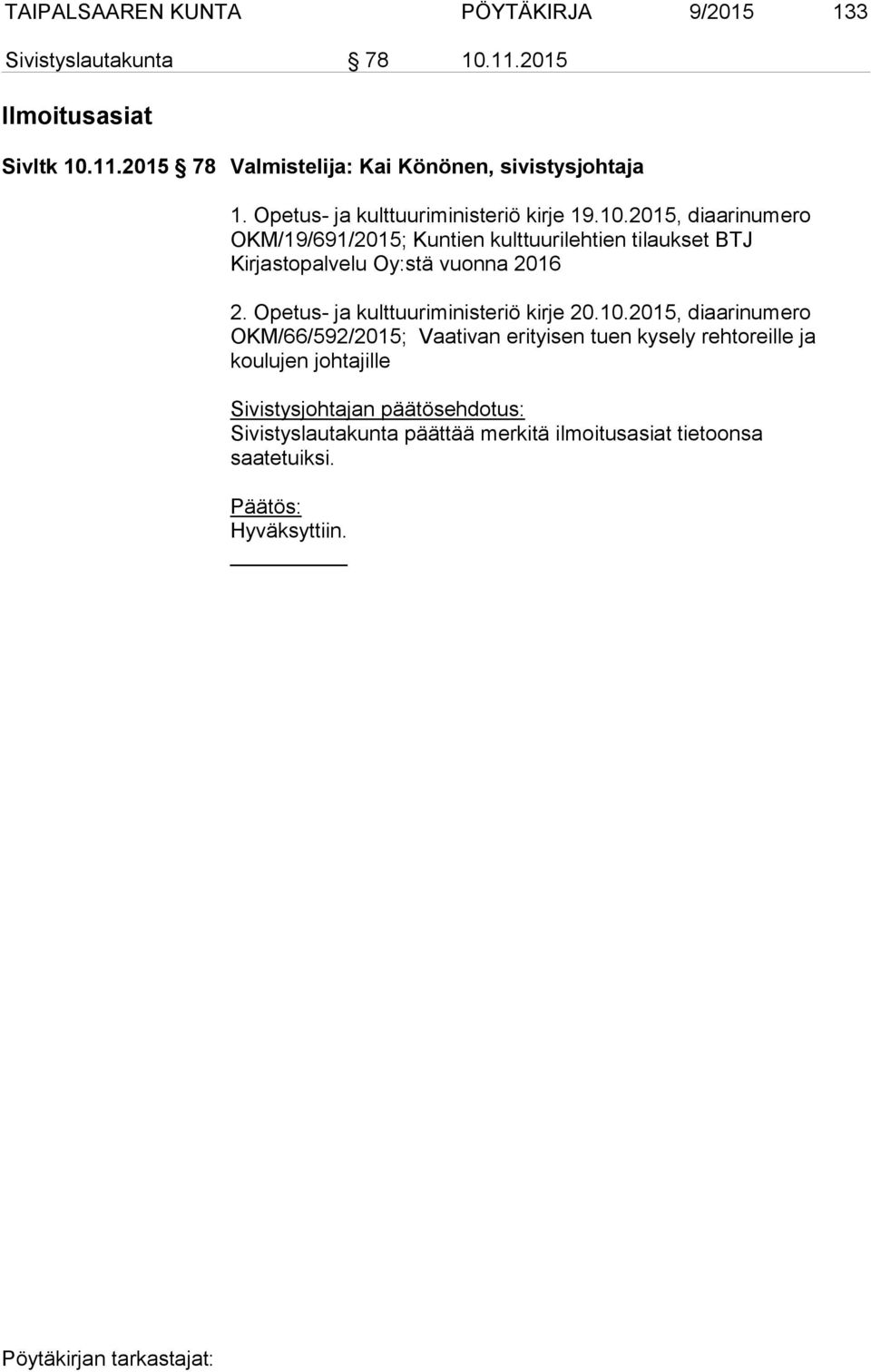 2015, diaarinumero OKM/19/691/2015; Kuntien kulttuurilehtien tilaukset BTJ Kirjastopalvelu Oy:stä vuonna 2016 2.