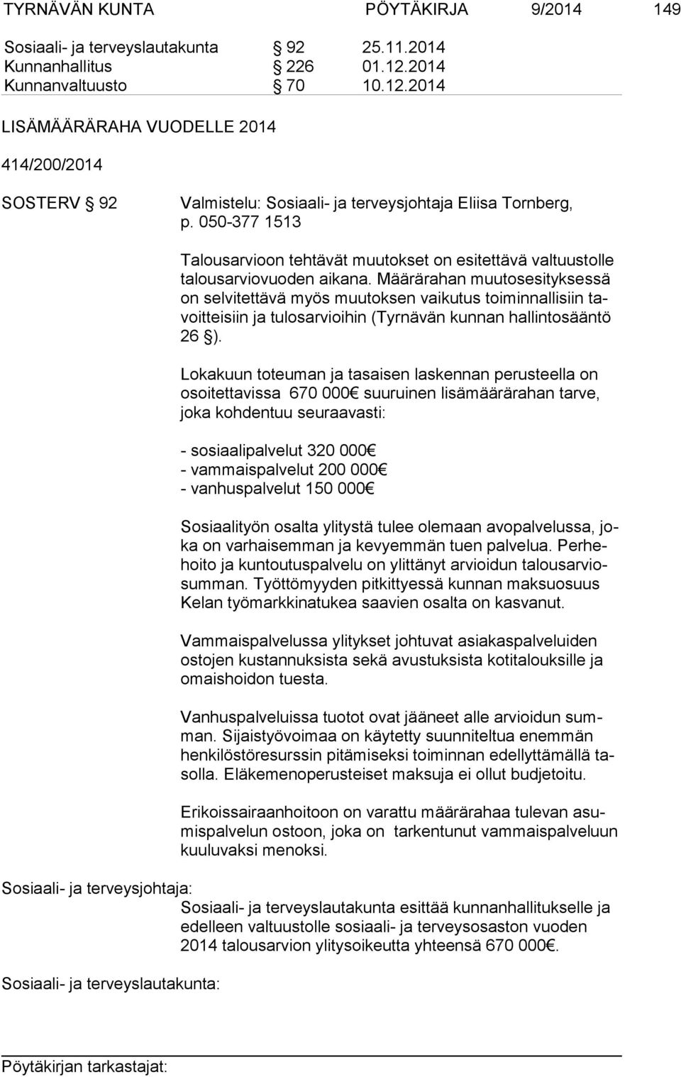 050-377 1513 Talousarvioon tehtävät muutokset on esitettävä valtuustolle ta lous ar vio vuo den aikana.