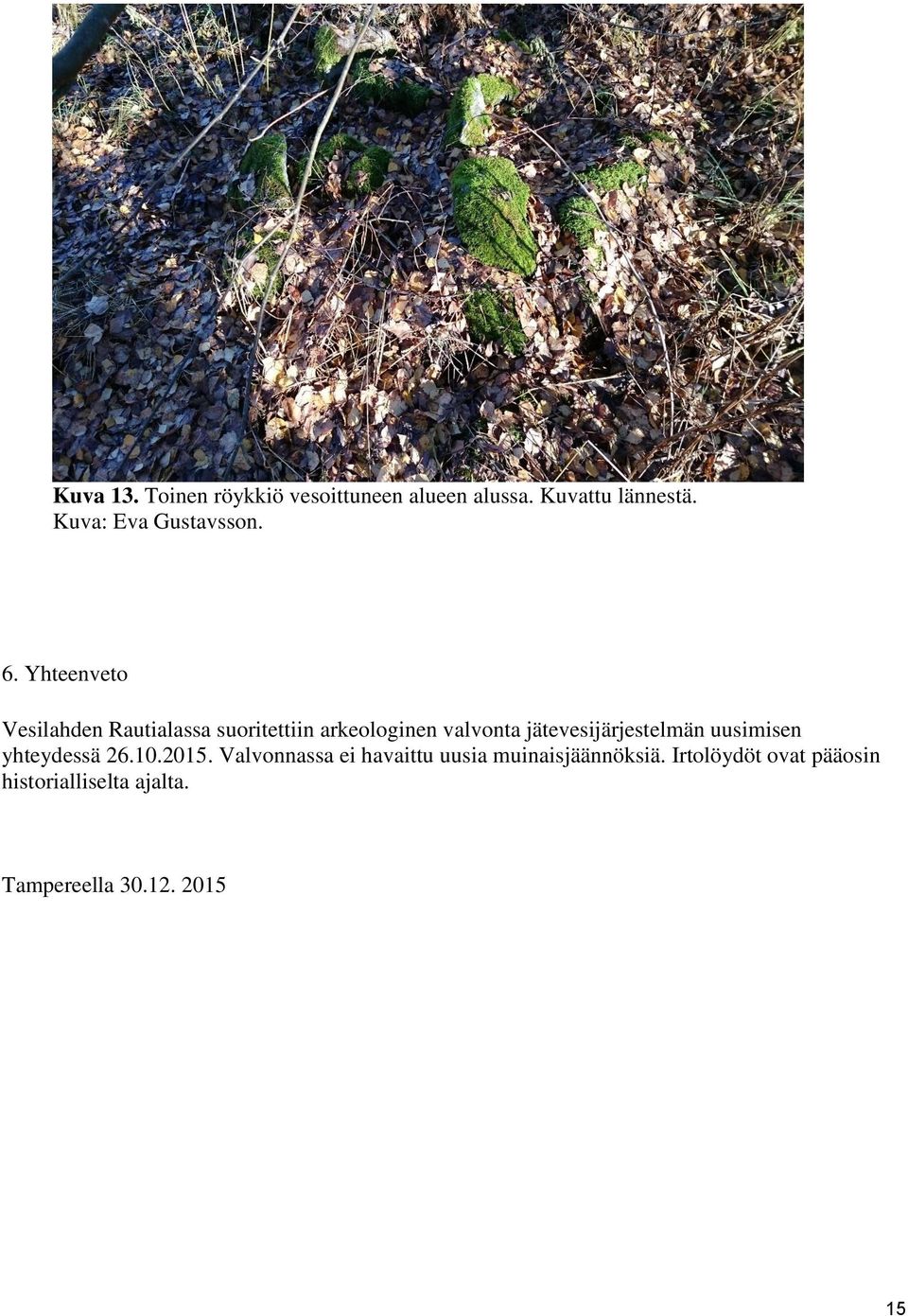 Yhteenveto Vesilahden Rautialassa suoritettiin arkeologinen valvonta