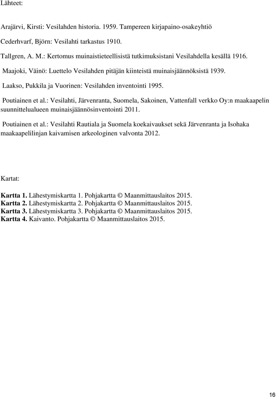 Laakso, Pukkila ja Vuorinen: Vesilahden inventointi 1995. Poutiainen et al.