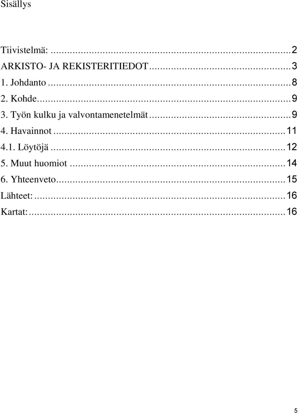 Työn kulku ja valvontamenetelmät... 9 4. Havainnot... 11