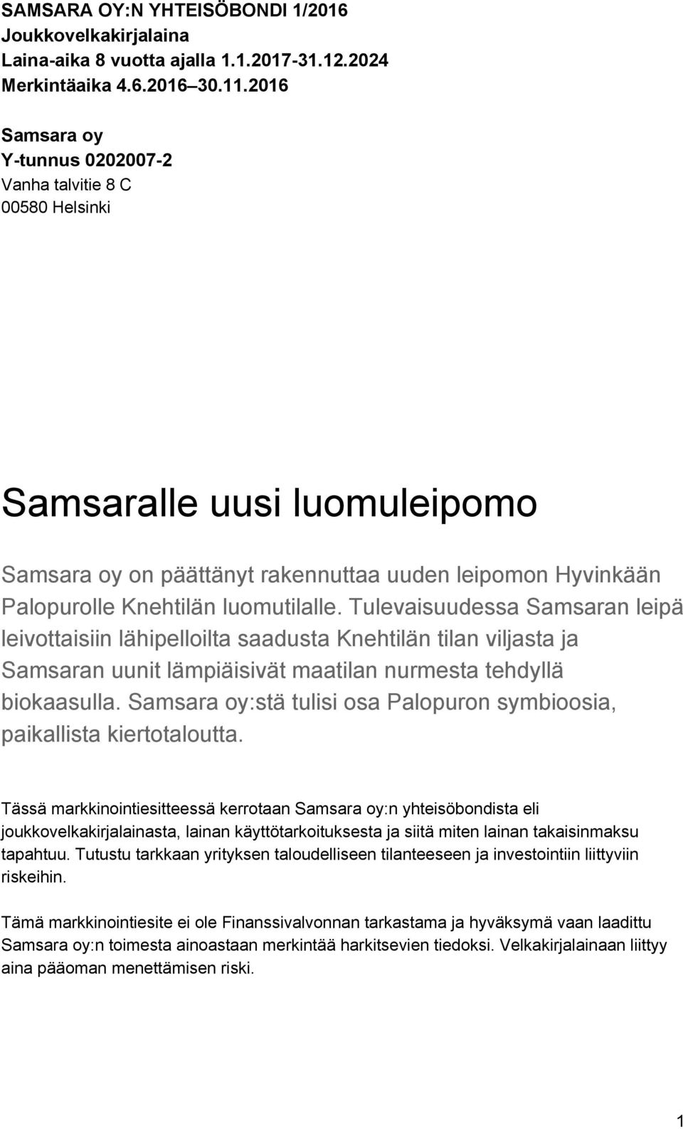 Tulevaisuudessa Samsaran leipä leivottaisiin lähipelloilta saadusta Knehtilän tilan viljasta ja Samsaran uunit lämpiäisivät maatilan nurmesta tehdyllä biokaasulla.