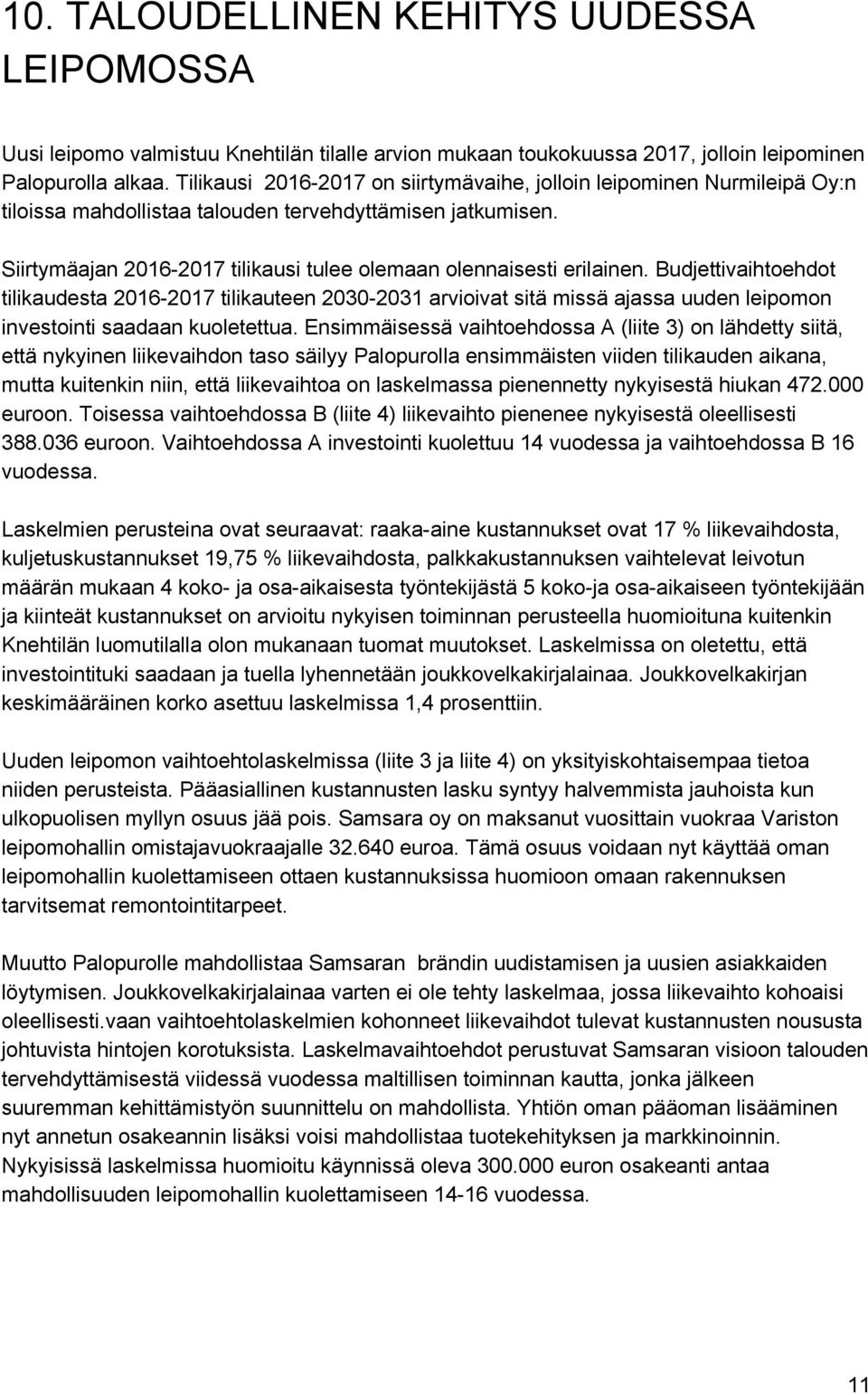 Siirtymäajan 2016 2017 tilikausi tulee olemaan olennaisesti erilainen.