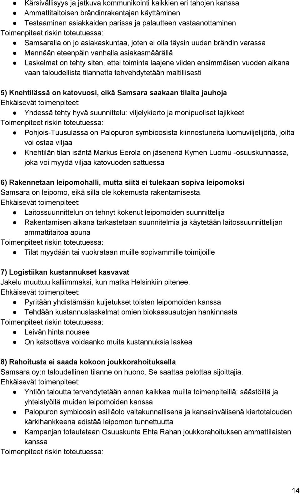 vuoden aikana vaan taloudellista tilannetta tehvehdytetään maltillisesti 5) Knehtilässä on katovuosi, eikä Samsara saakaan tilalta jauhoja Ehkäisevät toimenpiteet: Yhdessä tehty hyvä suunnittelu: