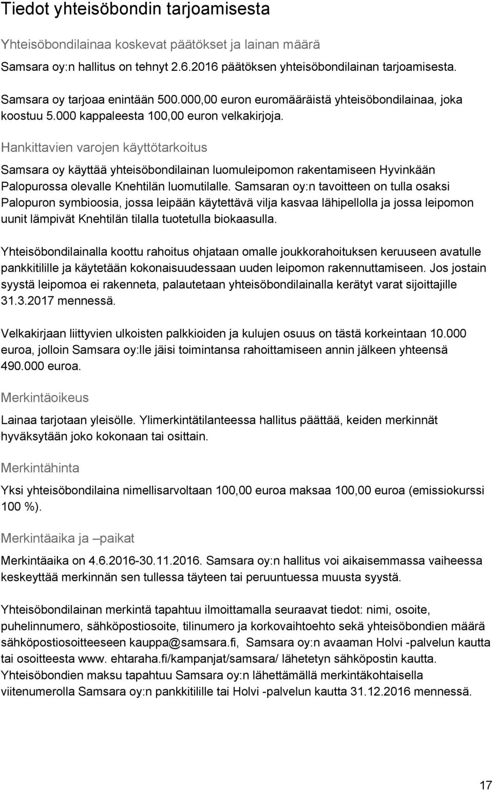 Hankittavien varojen käyttötarkoitus Samsara oy käyttää yhteisöbondilainan luomuleipomon rakentamiseen Hyvinkään Palopurossa olevalle Knehtilän luomutilalle.