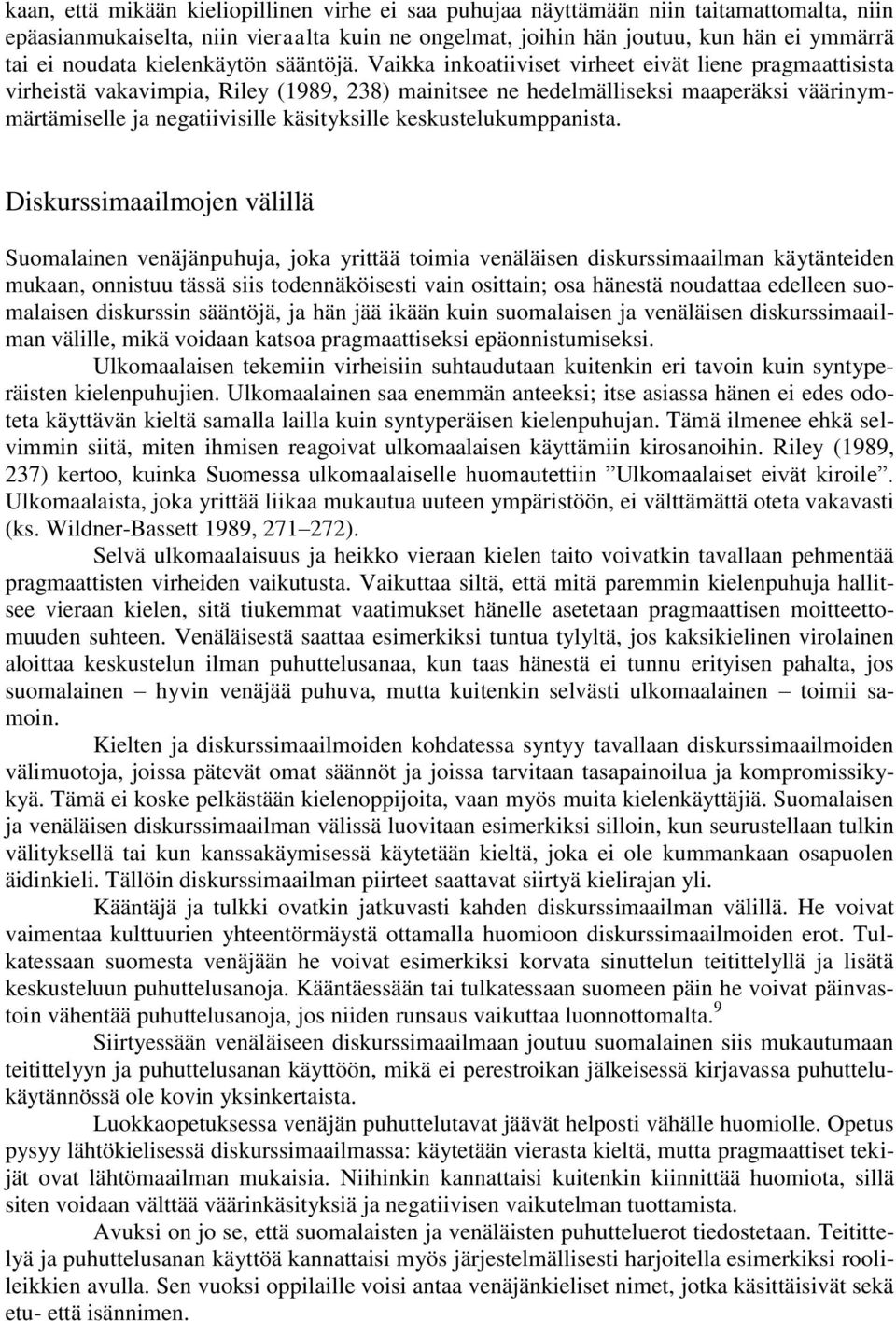 Vaikka inkoatiiviset virheet eivät liene pragmaattisista virheistä vakavimpia, Riley (1989, 238) mainitsee ne hedelmälliseksi maaperäksi väärinymmärtämiselle ja negatiivisille käsityksille