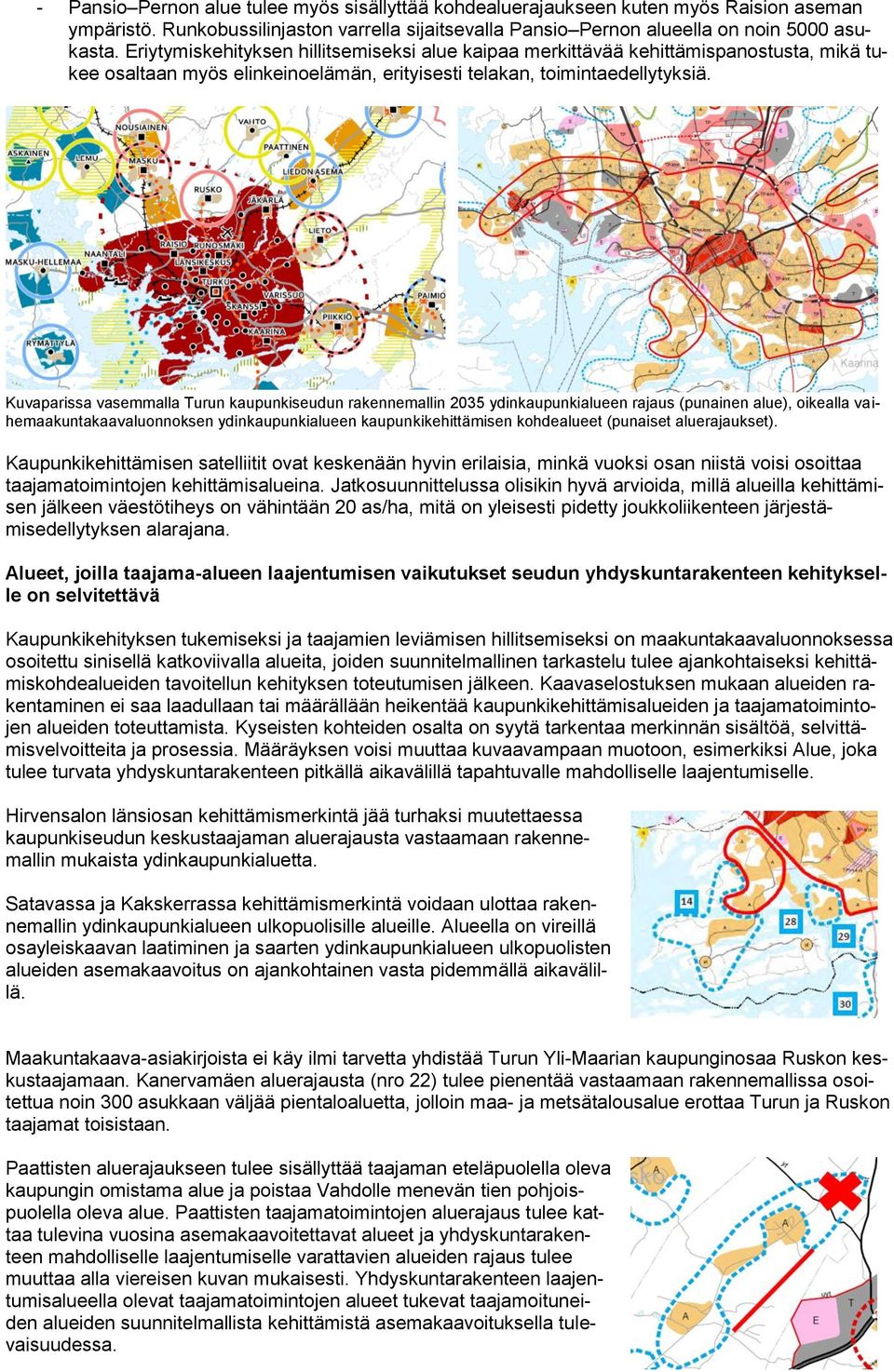 Kuvaparissa vasemmalla Turun kaupunkiseudun rakennemallin 2035 ydinkaupunkialueen rajaus (punainen alue), oikealla vaihemaakuntakaavaluonnoksen ydinkaupunkialueen kaupunkikehittämisen kohdealueet