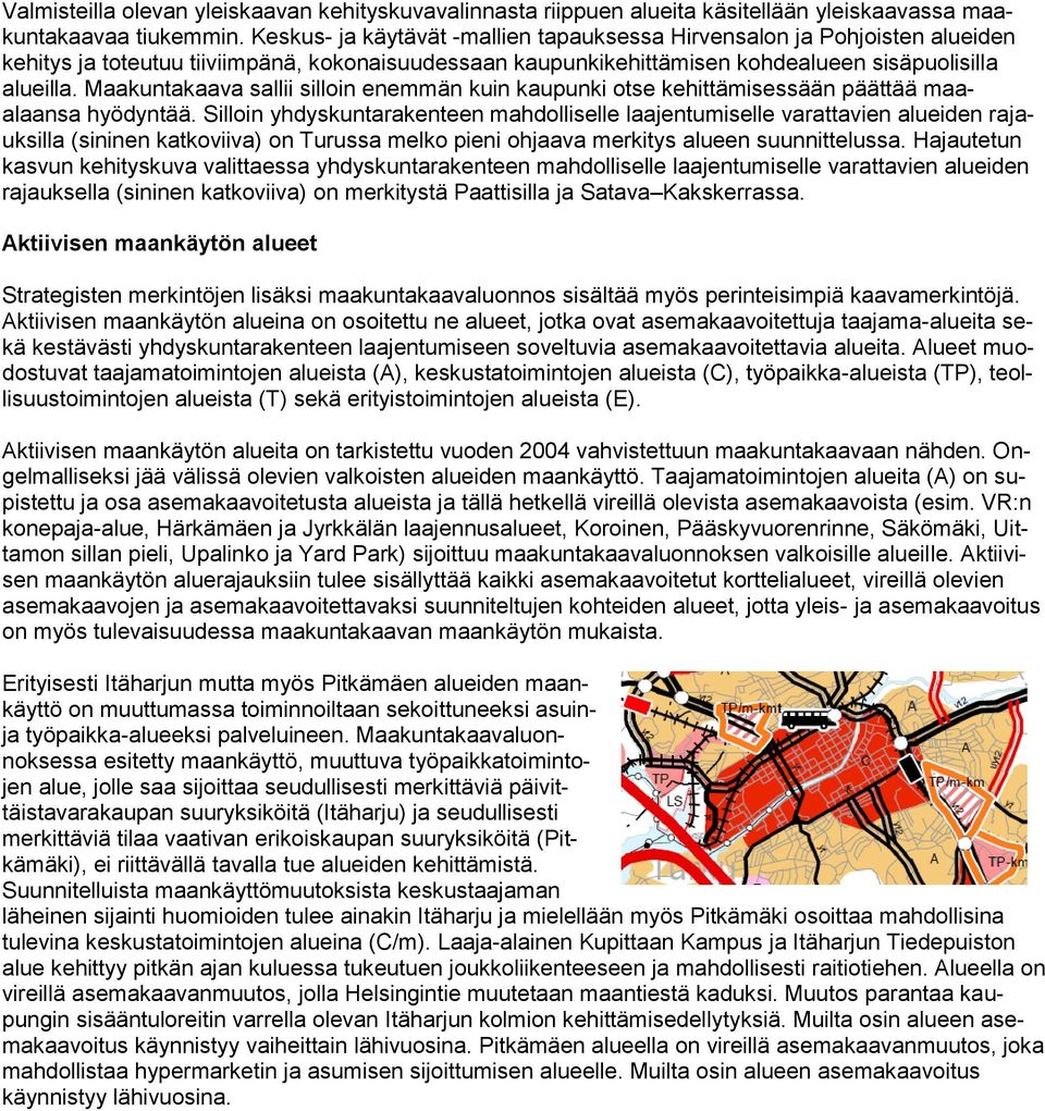 Maakuntakaava sallii silloin enemmän kuin kaupunki otse kehittämisessään päättää maaalaansa hyödyntää.