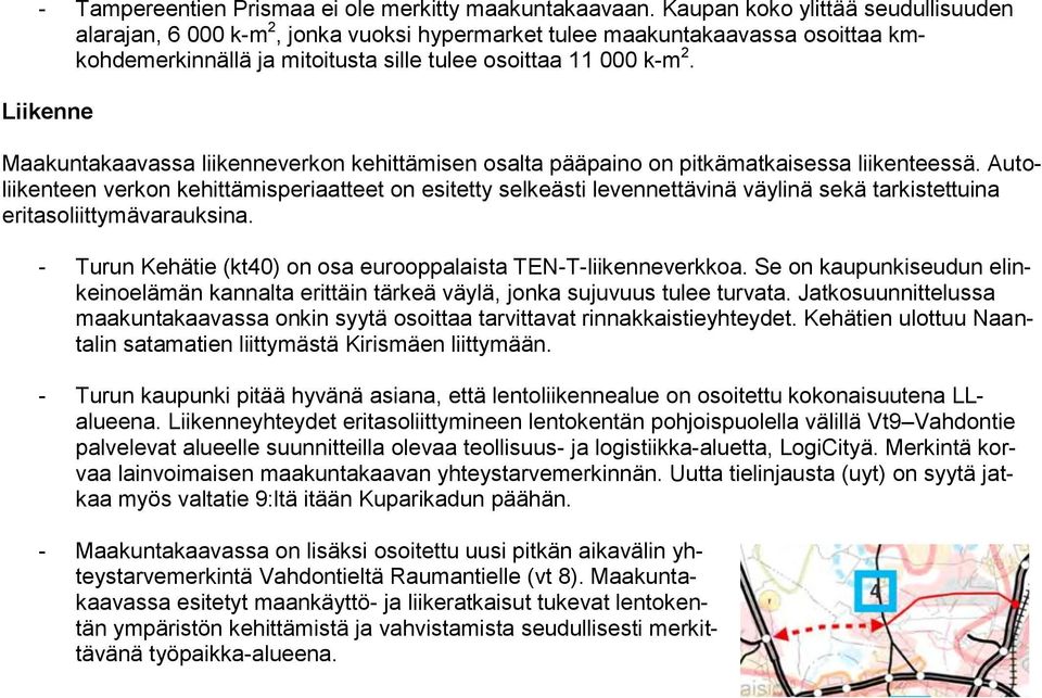 Liikenne Maakuntakaavassa liikenneverkon kehittämisen osalta pääpaino on pitkämatkaisessa liikenteessä.