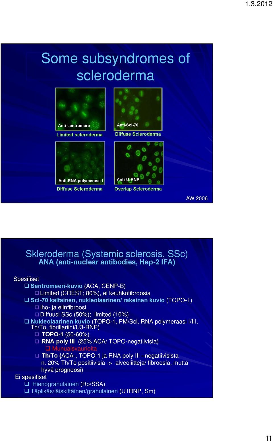 (TOPO-1) Iho- ja elinfibroosi Diffuusi SSc (50%); limited (10%) Nukleolaarinen kuvio (TOPO-1, PM/Scl, RNA polymeraasi I/III, Th/To, fibrillariini/u3-rnp) TOPO-1 (50-60%) RNA poly III (25% ACA/
