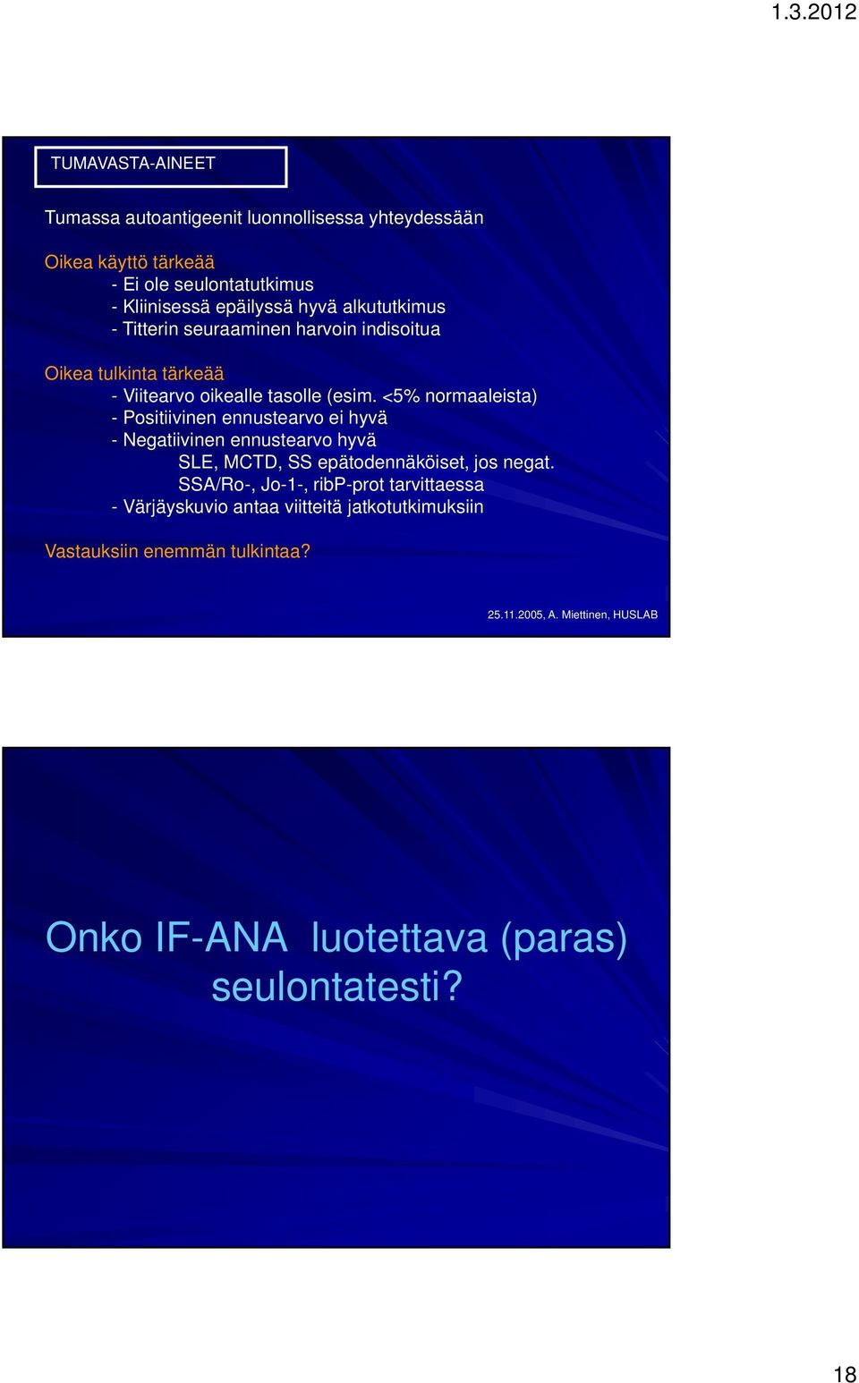 <5% normaaleista) - Positiivinen ennustearvo ei hyvä - Negatiivinen ennustearvo hyvä SLE, MCTD, SS epätodennäköiset, jos negat.