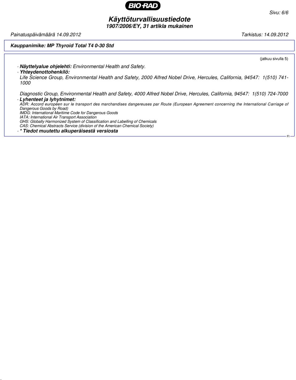 Alfred Nobel Drive, Hercules, California, 94547: 1(510) 724-7000 Lyhenteet ja lyhytnimet: ADR: Accord européen sur le transport des marchandises dangereuses par Route (European Agreement concerning