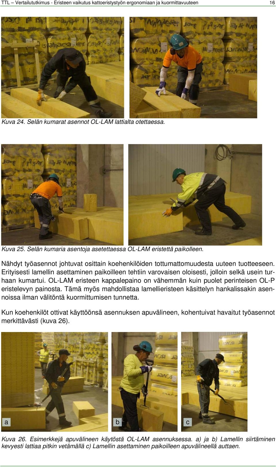 Erityisesti lamellin asettaminen paikoilleen tehtiin varovaisen oloisesti, jolloin selkä usein turhaan kumartui.