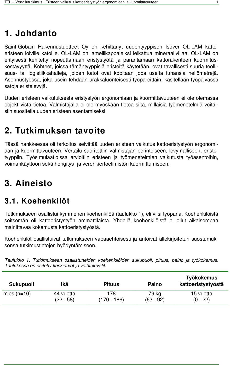 OL-LAM on erityisesti kehitetty nopeuttamaan eristystyötä ja parantamaan kattorakenteen kuormituskestävyyttä.