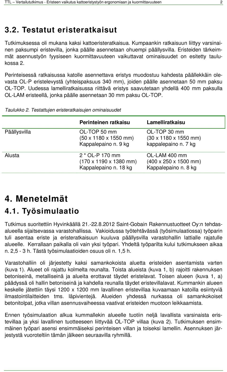 Eristeiden tärkeimmät asennustyön fyysiseen kuormittavuuteen vaikuttavat ominaisuudet on esitetty taulukossa 2.