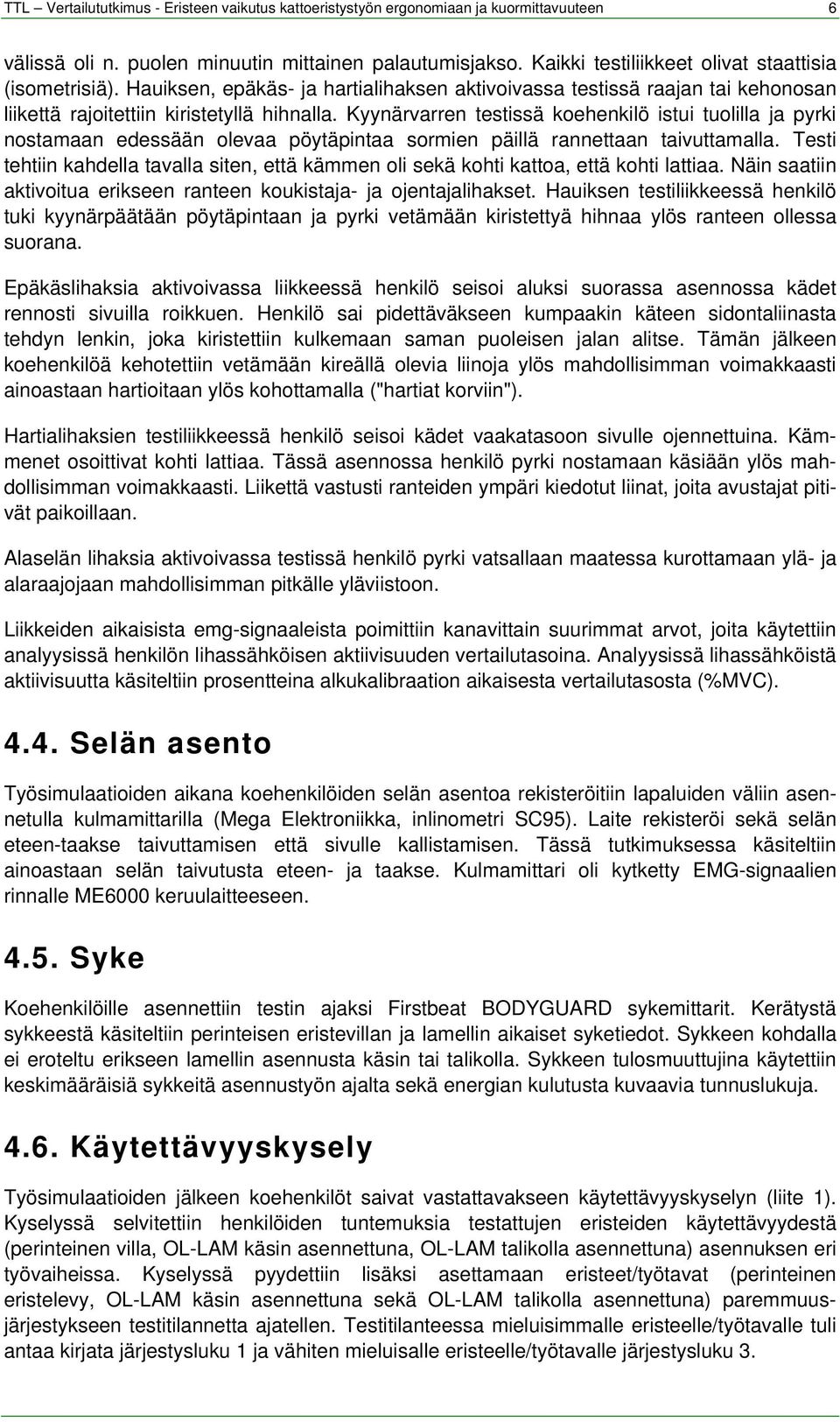 Kyynärvarren testissä koehenkilö istui tuolilla ja pyrki nostamaan edessään olevaa pöytäpintaa sormien päillä rannettaan taivuttamalla.
