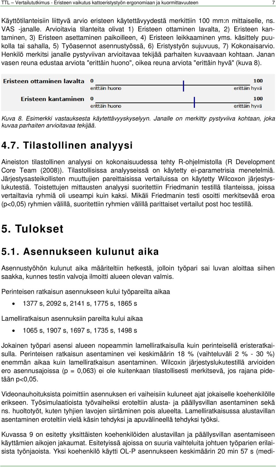käsittely puukolla tai sahalla, 5) Työasennot asennustyössä, 6) Eristystyön sujuvuus, 7) Kokonaisarvio. Henkilö merkitsi janalle pystyviivan arvioitavaa tekijää parhaiten kuvaavaan kohtaan.