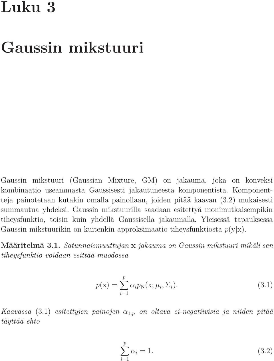 Gaussin mikstuurilla saadaan esitettyä monimutkaisempikin tiheysfunktio, toisin kuin yhdellä Gaussisella jakaumalla.