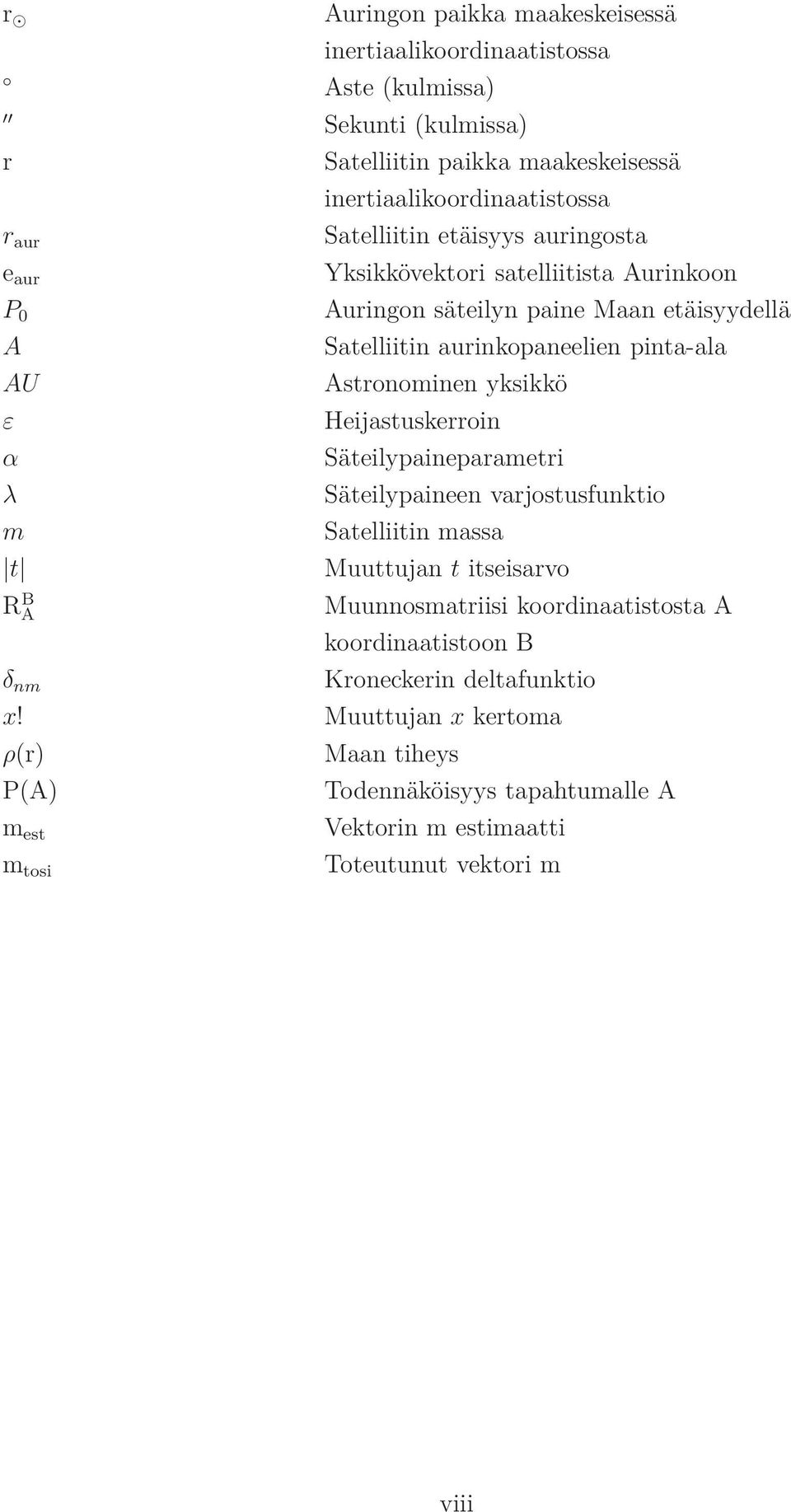 pinta-ala Astronominen yksikkö Heijastuskerroin Säteilypaineparametri Säteilypaineen varjostusfunktio Satelliitin massa Muuttujan t itseisarvo Muunnosmatriisi