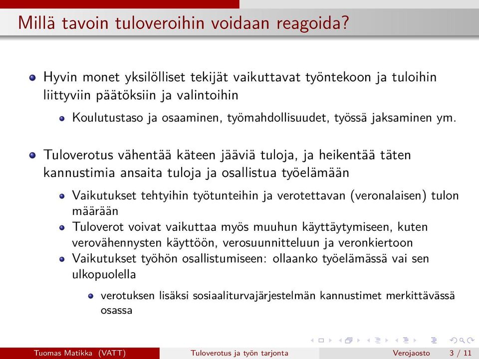 Tuloverotus vähentää käteen jääviä tuloja, ja heikentää täten kannustimia ansaita tuloja ja osallistua työelämään Vaikutukset tehtyihin työtunteihin ja verotettavan (veronalaisen) tulon