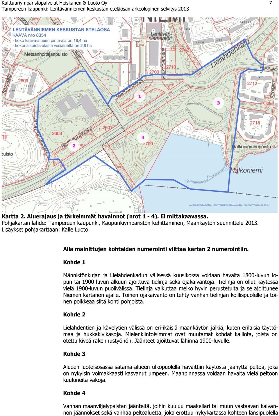 Alla mainittujen kohteiden numerointi viittaa kartan 2 numerointiin.