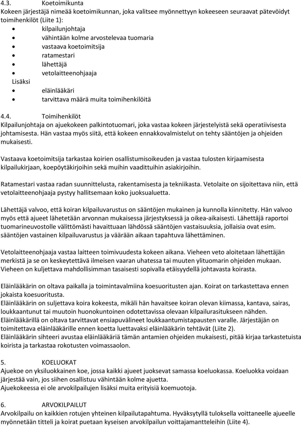 4. Toimihenkilöt Kilpailunjohtaja on ajuekokeen palkintotuomari, joka vastaa kokeen järjestelyistä sekä operatiivisesta johtamisesta.