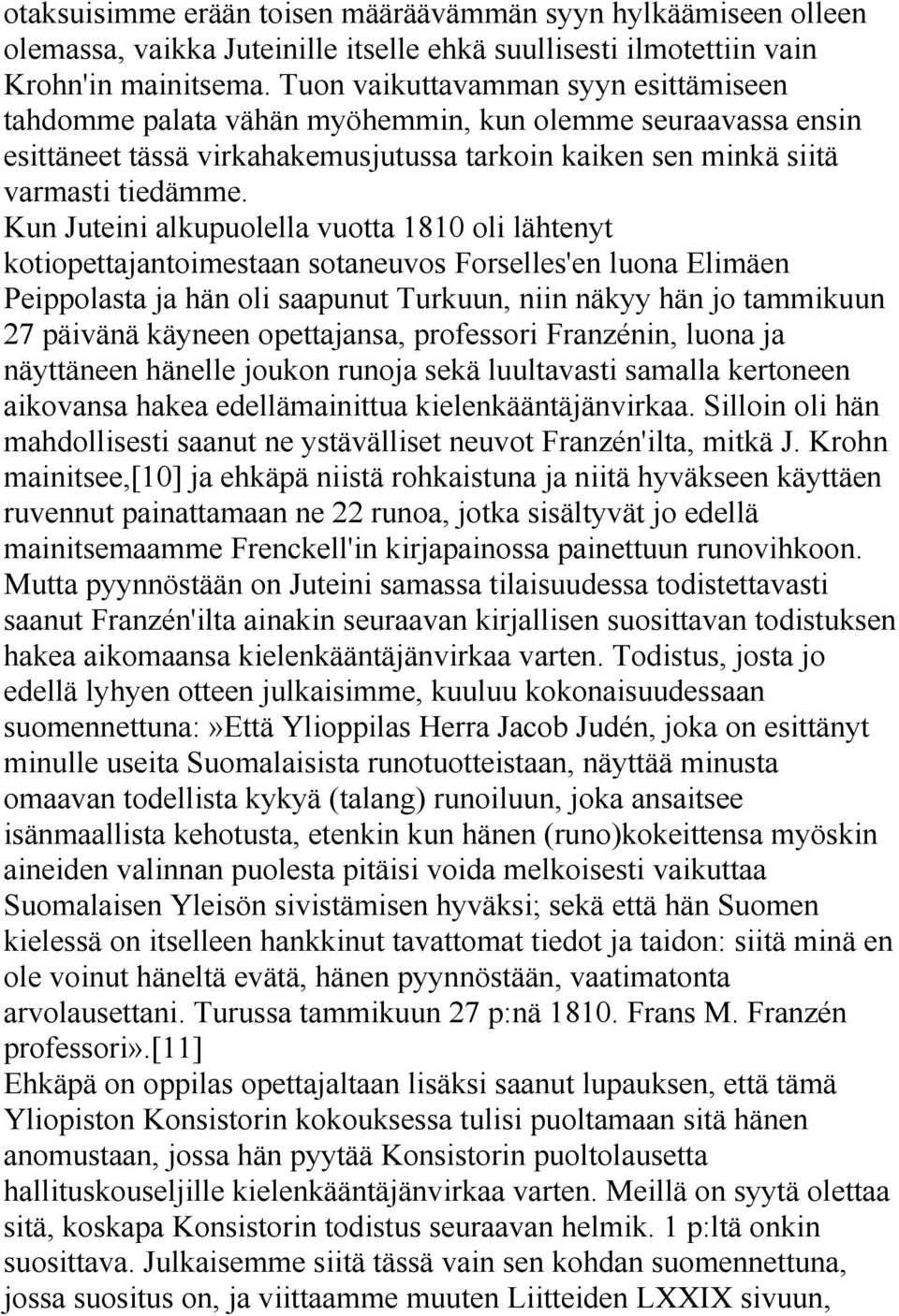 Kun Juteini alkupuolella vuotta 1810 oli lähtenyt kotiopettajantoimestaan sotaneuvos Forselles'en luona Elimäen Peippolasta ja hän oli saapunut Turkuun, niin näkyy hän jo tammikuun 27 päivänä käyneen