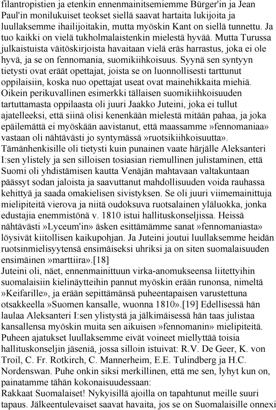 Syynä sen syntyyn tietysti ovat eräät opettajat, joista se on luonnollisesti tarttunut oppilaisiin, koska nuo opettajat useat ovat mainehikkaita miehiä.